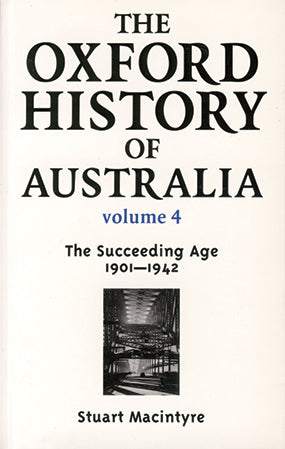 Oxford History of Australia Volume 4, The