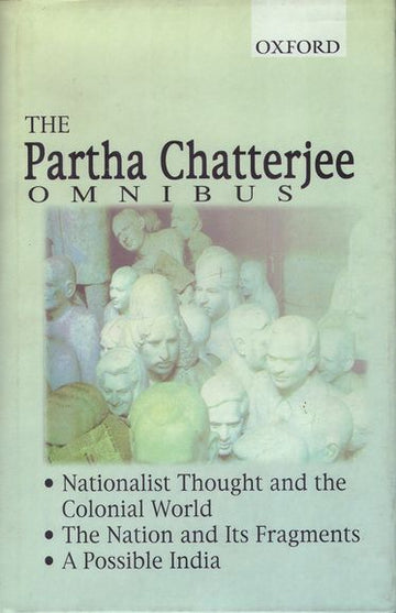 The Partha Chatterjee Omnibus: Comprising Nationalist Thought and the