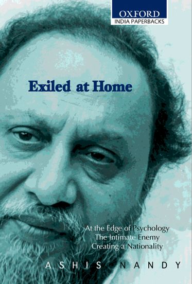 Exiled at Home: Comprising At the Edge of Psychology, The Intimate Enemy and