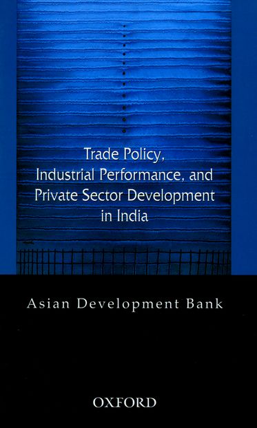 Trade Policy, Industrial Performance, and Private Sector Development in India