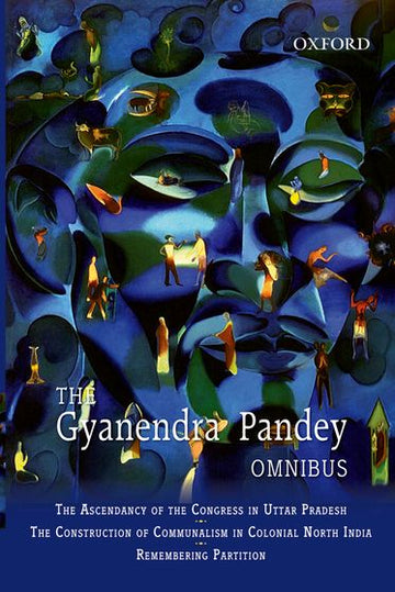 The Gyanendra Pandey Omnibus: Comprising The Ascendancy of Congress in
