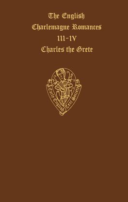 The English Charlemagne Romances III and IV: The Lyf of Charles the Grete