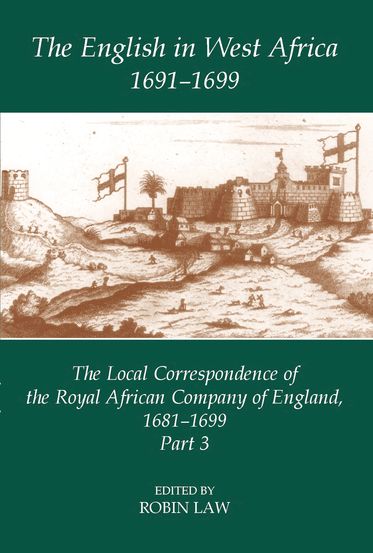 The English in West Africa, 1691-1699: The Local Correspondence of the Royal
