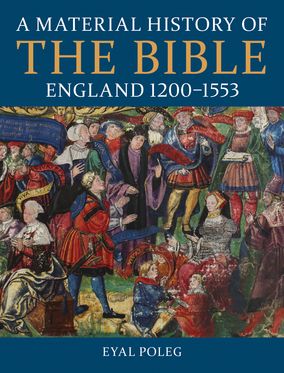 Material History of the Bible England 1200-1553, A