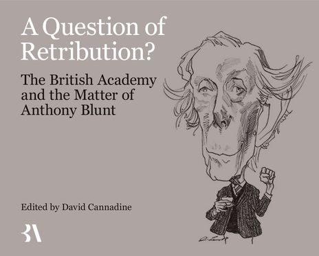 A Question of Retribution? The British Academy and the Matter of Anthony Blunt