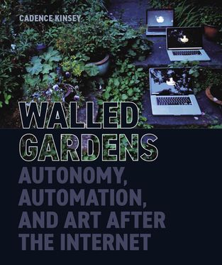 Walled Gardens Autonomy, Automation, and Art After the Internet