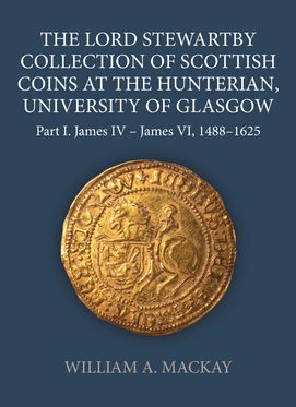 Lord Stewartby Collection of Scottish Coins at the Hunterian, The