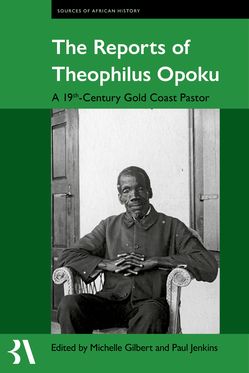 The Reports of Theophilus Opoku A 19th-Century Gold Coast Pastor