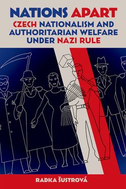 Nations Apart Czech Nationalism and Authoritarian Welfare under Nazi Rule
