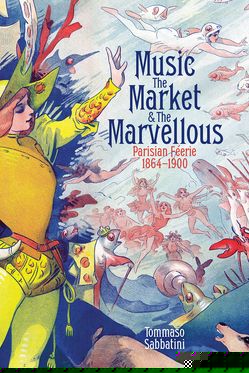 Music the Market and the Marvellous Parisian Feerie 1864-1900
