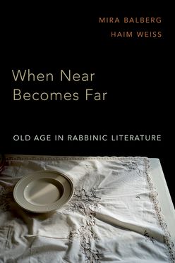 When Near Becomes Far Aging in Rabbinic Literature