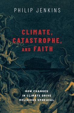 Climate, Catastrophe, and Faith How Changes in Climate Drive Religious Upheava