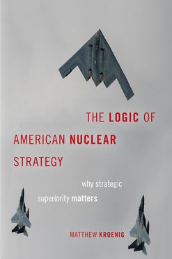 The Logic of American Nuclear Strategy Why Strategic Superiority Matters