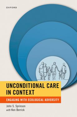 Unconditional Care in Context Engaging with Ecological Adversity