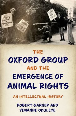Oxford Group and the Emergence of Animal Rights An Intellectual History, The