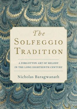 Solfeggio Tradition A Forgotten Art of Melody in the Long 18th Century, The