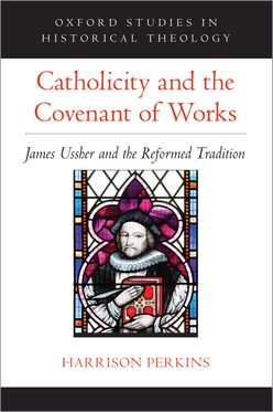 Catholicity and the Covenant of Works James Ussher and the Reformed Tradition