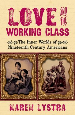 Love and the Working Class The Inner Worlds of Nineteenth Century Americans