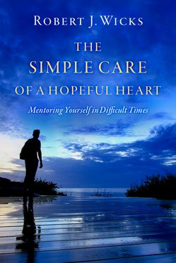 Simple Care of a Hopeful Heart Mentoring Yourself in Difficult Times, The