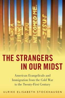 The Strangers in Our Midst American Evangelicals and Immigration