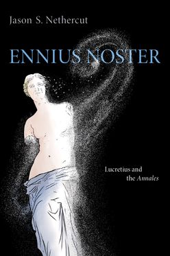 Ennius Noster Lucretius and the Annales