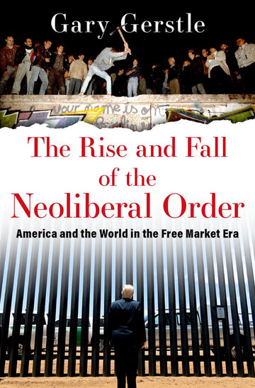 Rise and Fall of the Neoliberal Order, The