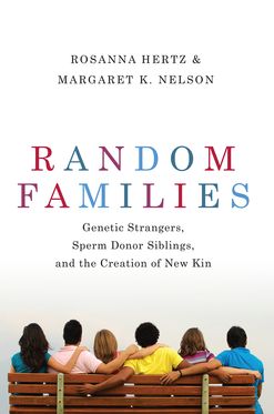 Random Families Genetic Strangers Sperm Donor Siblings & the Creation of New Kin