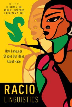 Raciolinguistics How Language Shapes Our Ideas About Race