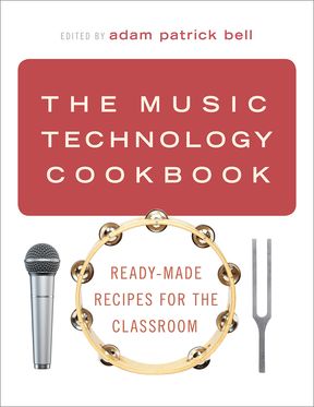 Music Technology Cookbook Ready-Made Recipes for the Classroom, The