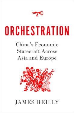 Orchestration China's Economic Statecraft Across Asia and Europe