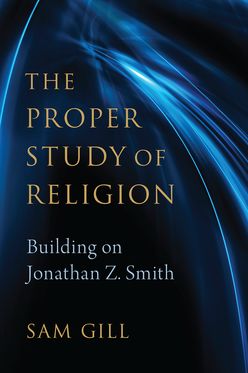 Proper Study of Religion After Jonathan Z. Smith, The