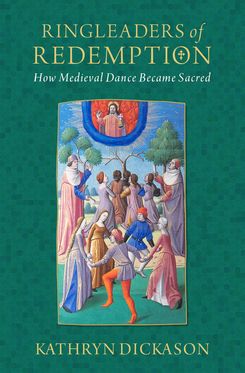 Ringleaders of Redemption How Medieval Dance Became Sacred