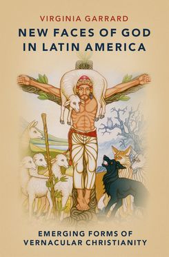 New Faces of God in Latin America Emerging Forms of Vernacular Christianity