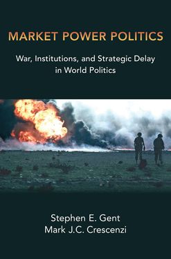 Market Power Politics War Institutions and Strategic Delay in World Politics