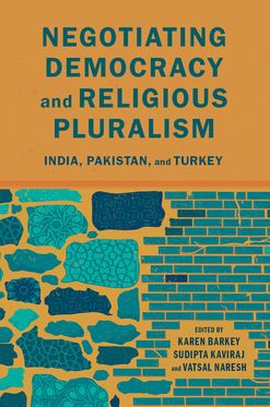Negotiating Democracy and Religious Pluralism India Pakistan and Turkey