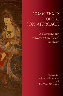 Core Texts of the Son Approach A Compendium of Korean Son Chan Buddhism