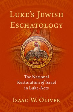Luke's Jewish Eschatology The National Restoration of Israel in Luke-Acts