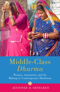 Middle-Class Dharma Gender, Aspiration, and the Making of Modern Hinduism