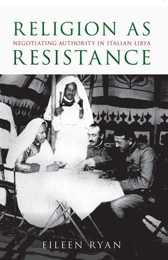 Religion as Resistance Negotiating Authority in Italian Libya