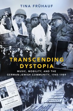 Transcending Dystopia Music, Mobility, and the Jewish Community, 1945-1989