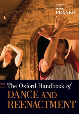 Oxford Handbook of Dance and Reenactment, The