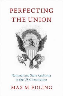 Perfecting the Union National and State Authority in the US Constitution