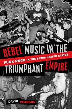 Rebel Music in the Triumphant Empire Punk Rock in the 1990s United States