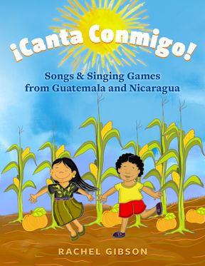 Canta Conmigo Songs and Singing Games from Guatemala and Nicaragua