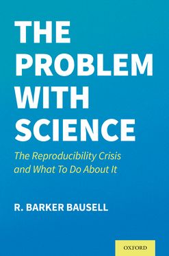 Problem with Science The Reproducibility Crisis and What to do About It, The