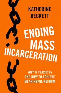 Ending Mass Incarceration Why it Persists and How to Achieve Meaningful Reform