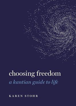 Choosing Freedom A Kantian Guide to Life
