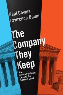 Company They Keep How Partisan Divisions Came to the Supreme Court, The