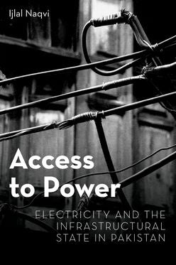 Access to Power Electricity and the Infrastructural State in Pakistan