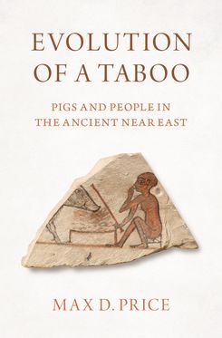 Evolution of a Taboo Pigs and People in the Ancient Near East